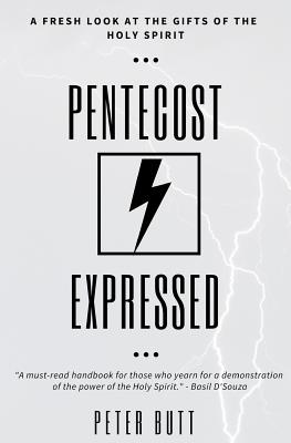 Pentecost Expressed: A Fresh Look at the Gifts of The Holy Spirit - Butt, Peter