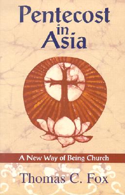 Pentecost in Asia: A New Way of Being Church - Fox, Thomas C