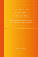 Pentecostal Churches in Transition: Analysing the Developing Ecclesiology of the Assemblies of God in Australia