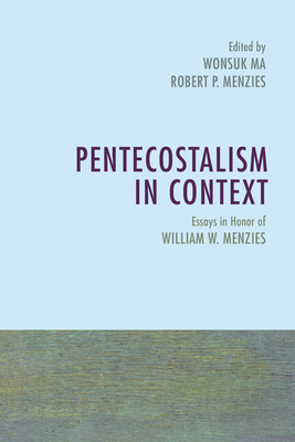 Pentecostalism in Context - Ma, Wonsuk (Editor), and Menzies, Robert P (Editor)