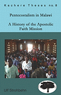 Pentecostalism in Malawi: A History of the Apostolic Faith Mission in Malawi, 1931-1994