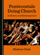 Pentecostals Doing Church: An Eclectic and Global Approach