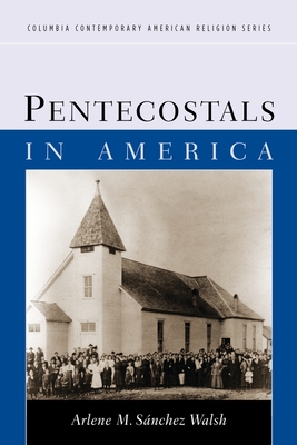 Pentecostals in America - Walsh, Arlene S