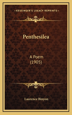 Penthesilea: A Poem (1905) - Binyon, Laurence