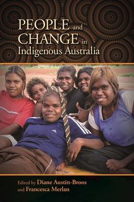 People and Change in Indigenous Australia - Austin-Broos, Diane (Contributions by), and Merlan, Francesca, Professor (Contributions by), and Burke, Paul (Contributions by)