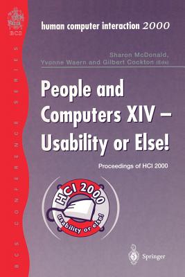 People and Computers XIV -- Usability or Else!: Proceedings of Hci 2000 - McDonald, Sharon, Rm, Ma, RGN (Editor), and Waern, Yvonne (Editor), and Cockton, Gilbert (Editor)