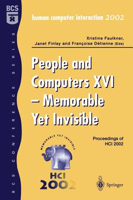 People and Computers XVI - Memorable Yet Invisible: Proceedings of Hci 2002 - Faulkner, Xristine (Editor), and Finlay, Janet (Editor), and Detienne, Francoise (Editor)