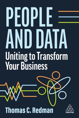 People and Data: Uniting to Transform Your Business - Redman, Thomas C., Ph.D.