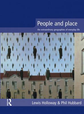 People and Place: The Extraordinary Geographies of Everyday Life - Holloway, Lewis, and Hubbard, Phil, Dr.