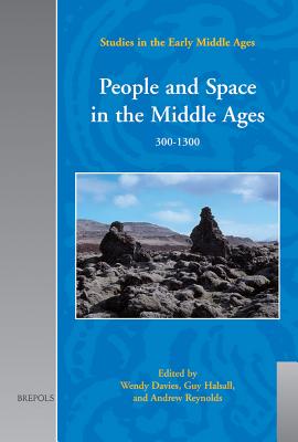 People and Space in the Middle Ages, 300-1300 - Davies, Wendy (Editor), and Halsall, Guy (Editor), and Reynolds, Andrew (Editor)