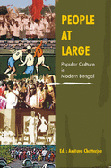 People at Large: Popular Culture in Modern Bengal - Chatterjee, Amitava (Editor)