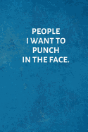 People I Want to Punch in the Face.: Office Lined Blank Notebook Journal with a Funny Saying on the Outside