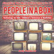 People in a Box: Everything You Need to Know about the TV - Technology for Kids Children's Reference & Nonfiction