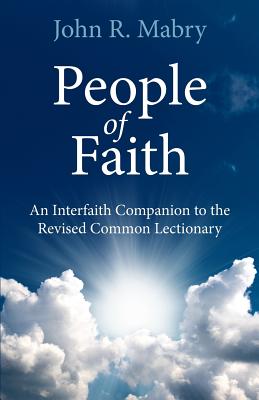 People of Faith: An Interfaith Companion to the Revised Common Lectionary - Mabry, John R, Rev., PhD (Compiled by)