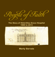 People of Faith: The Story of Haotel-Dieu Grace Hospital 1888 to 2013