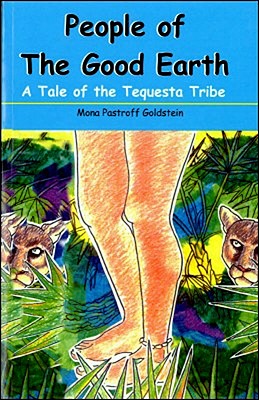 People of the Good Earth: A Tale of the Tequesta Tribe - Goldstein, Mona Pastroff