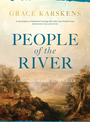 People of the River: Lost worlds of early Australia - Karskens, Grace