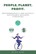 People, Planet, Profit.: Environmentally and Socially Sustainable Business Strategies