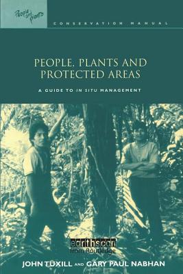 People, Plants and Protected Areas: A Guide to in Situ Management - Tuxill, John, and Nabhan, Gary Paul, and Drexler, with Elizabeth