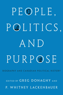 People, Politics, and Purpose: Biography and Canadian Political History
