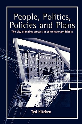 People, Politics, Policies and Plans: The City Planning Process in Contemporary Britain - Kitchen, Ted, Professor