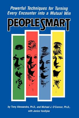 People Smart: Powerful Techniques for Turning Every Encounter Into a Mutual Win - Alessandra, Tony, Ph.D., and Van Dyke, Janice, and O'Connor, Michael J