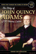 People That Changed the Course of History: The Story of John Quincy Adams 250 Years After His Birth