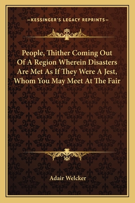 People, Thither Coming Out of a Region Wherein Disasters Are Met as If They Were a Jest, Whom You May Meet at the Fair - Welcker, Adair