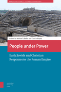 People Under Power: Early Jewish and Christian Responses to the Roman Empire