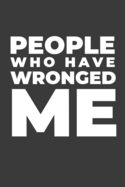 People Who Have Wronged Me: A Funny Notebook Gift - Sarcastic Gift