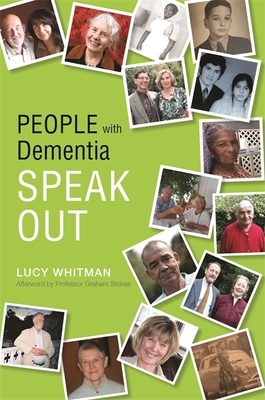 People with Dementia Speak Out - Whitman, Lucy (Editor), and Stokes, Graham (Afterword by)