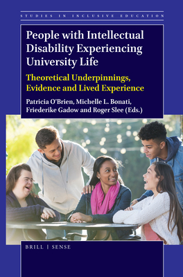 People with Intellectual Disability Experiencing University Life: Theoretical Underpinnings, Evidence and Lived Experience - O'Brien, Patricia, and Bonati, Michelle L, and Gadow, Friederike