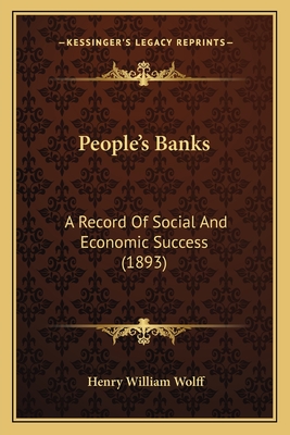 People's Banks: A Record of Social and Economic Success (1893) - Wolff, Henry William