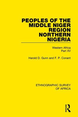 Peoples of the Middle Niger Region Northern Nigeria: Western Africa Part XV - Gunn, Harold, and Conant, F. P.