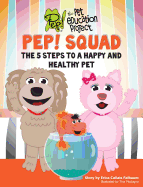 Pep! Squad: The 5 Steps to a Happy and Healthy Pet