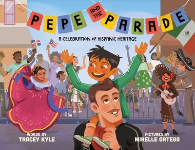 Pepe and the Parade: A Celebration of Hispanic Heritage - Kyle, Tracey