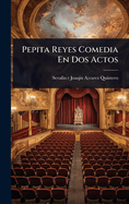 Pepita Reyes Comedia En Dos Actos