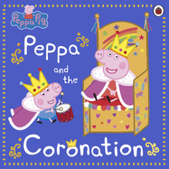 Peppa Pig: Peppa and the Coronation: Celebrate King Charles III royal coronation with Peppa!
