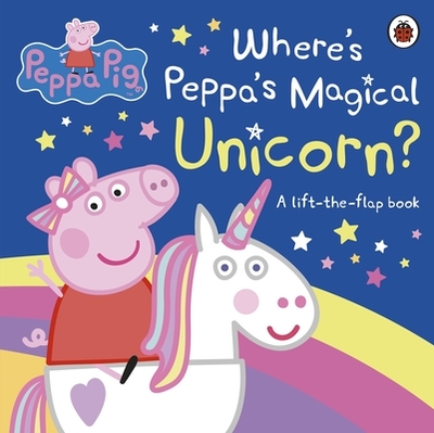 Peppa Pig: Where's Peppa's Magical Unicorn?: A Lift-the-Flap Book - Peppa Pig