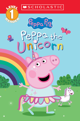 Peppa the Unicorn (Peppa Pig: Scholastic Level 1 Reader #14) - Spinner, Cala, and Holowaty, Lauren