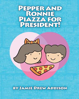 Pepper and Ronnie Piazza for President - Addison, Jamie Drew