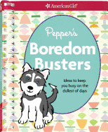 Pepper's Boredom Busters: Ideas to Keep You Busy on the Dullest of Days