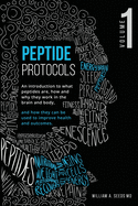 Peptide Protocols: An Introduction to What Peptides Are, How and Why They Work, and How They Can Be Used to Improve Health and Outcomes
