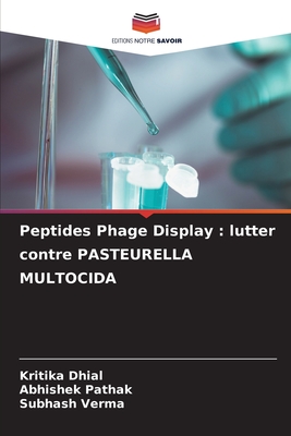 Peptides Phage Display: lutter contre PASTEURELLA MULTOCIDA - Dhial, Kritika, and Pathak, Abhishek, and Verma, Subhash