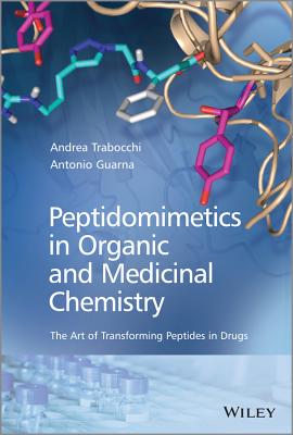 Peptidomimetics in Organic and Medicinal Chemistry: The Art of Transforming Peptides in Drugs - Guarna, Antonio, and Trabocchi, Andrea