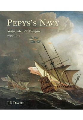 Pepys's Navy: Ships, Men and Warfare 1649-89 - Davies, J. D.