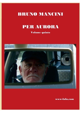 PER AURORA volume quinto: Alla ricerca di belle storie d'amore - Mancini, Bruno