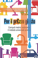 Per Il Prezzo Giusto: Computi metrici estimativi il metodo universale pratico