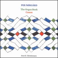 Per Norgard: The Organ Book; Canon - Jens E. Christensen (organ)