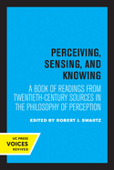 Perceiving, Sensing, and Knowing: A Book of Readings from Twentieth-Century Sources in the Philosophy of Perception Volume 4